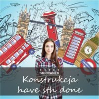 Konstrukcja have sth done