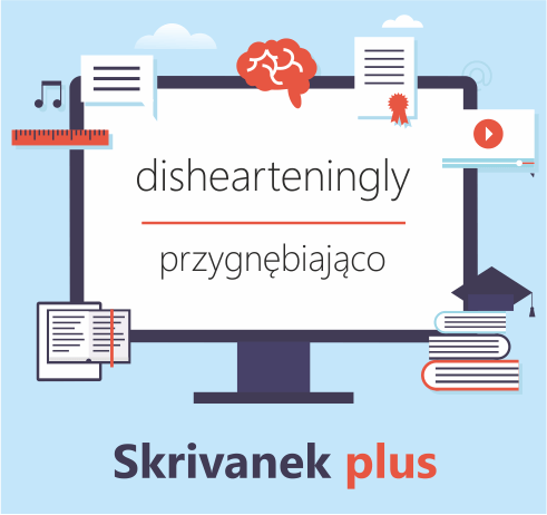 dishearteningly